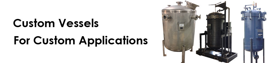 Custom Vessels for Custom Applications.